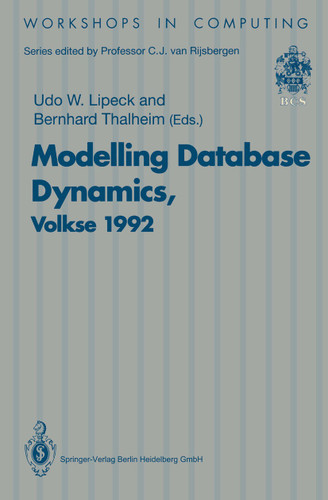 Modelling Database Dynamics: Selected Papers from the Fourth International Workshop on Foundations of Models and Languages for Data and Objects, Volkse, Germany 19–22 October 1992 (Workshops in Computing) book cover by 