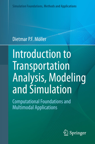 Introduction to Transportation Analysis, Modeling and Simulation: Computational Foundations and Multimodal Applications (Simulation Foundations, Methods and Applications) book cover by Dietmar P.F. Möller