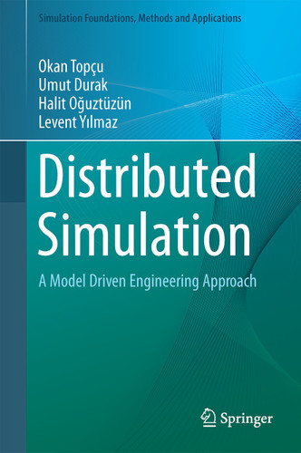 Distributed Simulation: A Model Driven Engineering Approach (Simulation Foundations, Methods and Applications) book cover by Okan Topçu, Umut Durak, Halit Oğuztüzün, Levent Yilmaz
