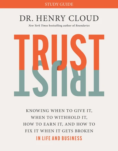 Trust Study Guide: Knowing When to Give It, When to Withhold It, How to Earn It, and How to Fix It When It Gets Broken book cover by Dr. Henry Cloud
