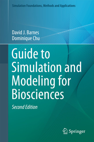 Guide to Simulation and Modeling for Biosciences (Simulation Foundations, Methods and Applications) book cover by David J. Barnes, Dominique Chu