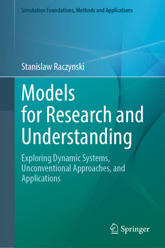 Models for Research and Understanding: Exploring Dynamic Systems, Unconventional Approaches, and Applications (Simulation Foundations, Methods and Applications) book cover by Stanislaw Raczynski