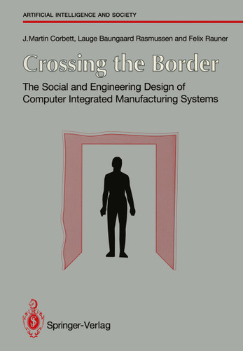 Crossing the Border: The Social and Engineering Design of Computer Integrated Manufacturing Systems (Human-centred Systems) book cover by J. Martin Corbett, Lauge Baungaard Rasmussen, Felix Rauner
