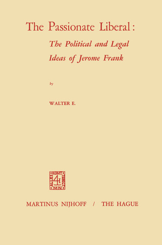 The Passionate Liberal: The Political and Legal Ideas of Jerome Frank: The Political and Legal Ideas of Jerome N. Frank book cover by W.E. Volkomer