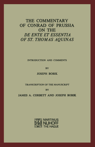 The Commentary of Conrad of Prussia on the De Ente et Essentia of St. Thomas Aquinas: Introduction and Comments by Joseph Bobik book cover by Joseph Bobik, H.J. Rupieper