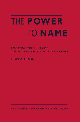 The Power to Name: Locating the Limits of Subject Representation in Libraries book cover by H.A. Olson