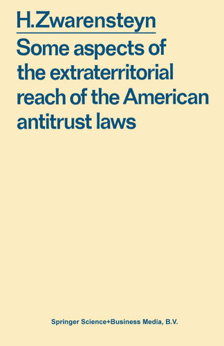 Some aspects of the extraterritorial reach of the American antitrust laws book cover by Hendrik. Zwarensteyn