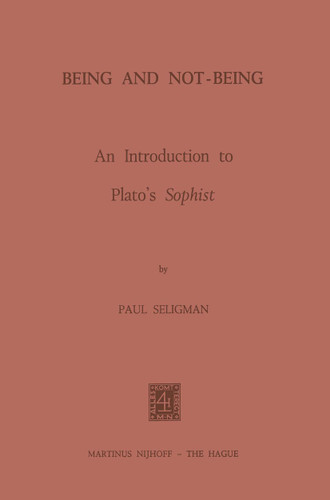 Being and Not-Being: An Introduction to Plato’s Sophist book cover by P. Seligman