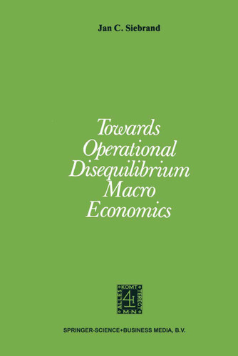 Towards Operational Disequilibrium Macro Economics book cover by J.C. Siebrand