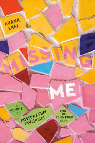 Missing Me: A Memoir of Postpartum Psychosis and the Long Road Back book cover by Ayana Lage