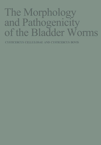 The Morphology and Pathogenicity of the Bladder Worms: Cysticercus cellulosae and Cysticercus bovis book cover by J. Slais