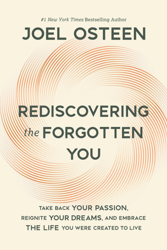 Rediscovering the Forgotten You: Take Back Your Passion, Reignite Your Dreams, and Embrace the Life You Were Created to Live book cover by Joel Osteen