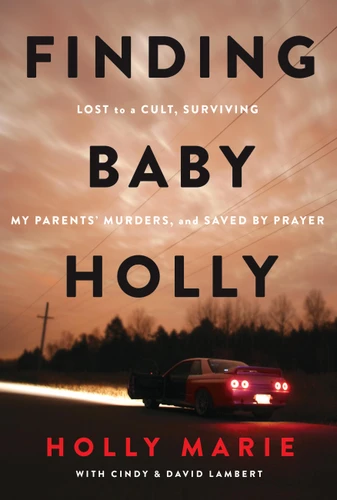 Finding Baby Holly: Lost to a Cult, Surviving My Parents' Murders, and Saved by Prayer book cover by Holly Marie