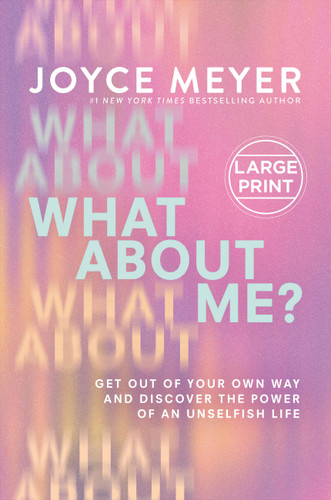 What About Me?: Get Out of Your Own Way and Discover the Power of an Unselfish Life book cover by Joyce Meyer