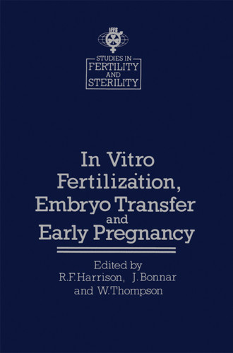 In vitro Fertilizȧtion, Embryo Transfer and Early Pregnancy: Themes from the XIth World Congress on Fertility and Sterility, Dublin, June 1983, held under the Auspices of the International Federation of Fertility Societies book cover by 