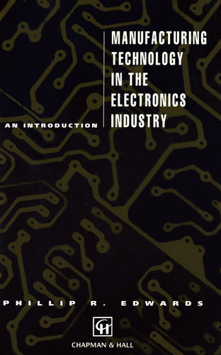 Manufacturing Technology in the Electronics Industry: An introduction book cover by P. Edwards