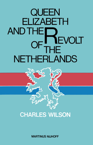 Queen Elizabeth and the Revolt of the Netherlands book cover by Charles Wilson