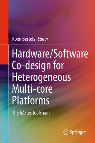 Hardware/Software Co-design for Heterogeneous Multi-core Platforms: The hArtes Toolchain book cover by 