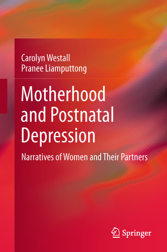 Motherhood and Postnatal Depression: Narratives of Women and Their Partners book cover by Carolyn Westall, Pranee Liamputtong