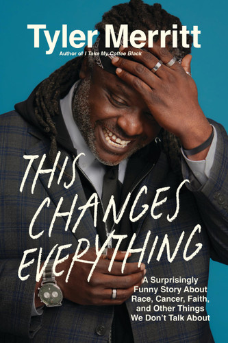 This Changes Everything: A Surprisingly Funny Story About Race, Cancer, Faith, and Other Things We Don’t Talk About book cover by Tyler Merritt