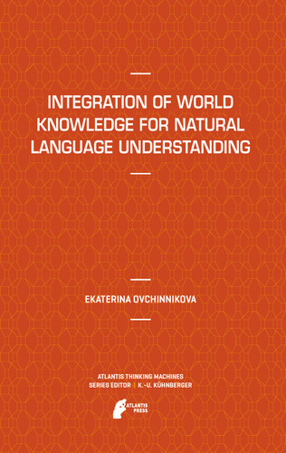 Integration of World Knowledge for Natural Language Understanding (Atlantis Thinking Machines #3) book cover by Ekaterina Ovchinnikova