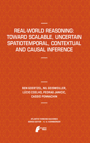 Real-World Reasoning: Toward Scalable, Uncertain Spatiotemporal, Contextual and Causal Inference (Atlantis Thinking Machines #2) book cover by Ben Goertzel, Nil Geisweiller, Lucio Coelho, Predrag Janičić, Cassio Pennachin