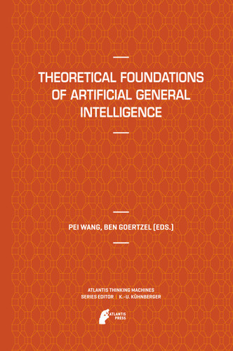 Theoretical Foundations of Artificial General Intelligence (Atlantis Thinking Machines #4) book cover by 