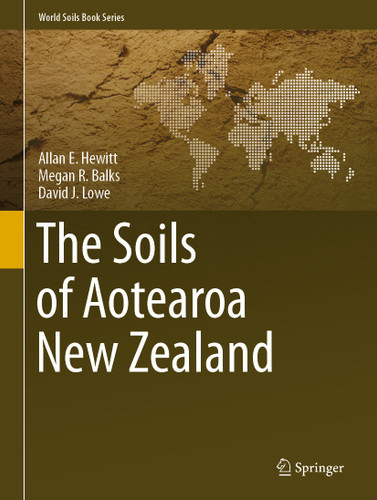 The Soils of Aotearoa New Zealand (World Soils Book Series) book cover by Allan E. Hewitt, Megan R. Balks, David J. Lowe