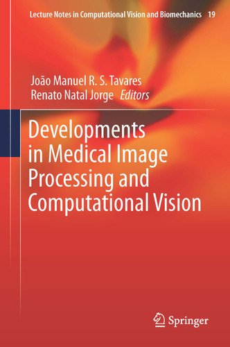 Developments in Medical Image Processing and Computational Vision (Lecture Notes in Computational Vision and Biomechanics #19) book cover by 