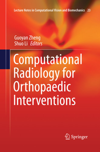 Computational Radiology for Orthopaedic Interventions (Lecture Notes in Computational Vision and Biomechanics #23) book cover by 