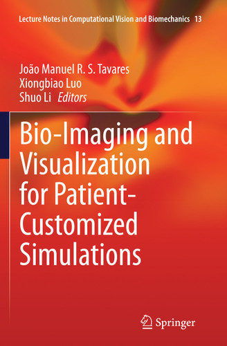 Bio-Imaging and Visualization for Patient-Customized Simulations (Lecture Notes in Computational Vision and Biomechanics #13) book cover by 