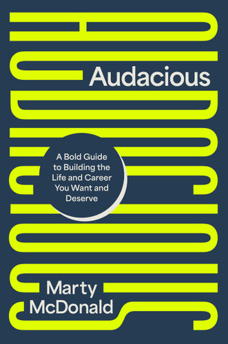 Audacious: A Bold Guide to Building the Life and Career You Want and Deserve book cover by Marty McDonald