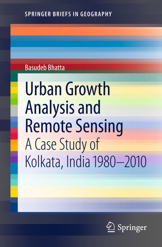 Urban Growth Analysis and Remote Sensing: A Case Study of Kolkata, India 1980–2010 (SpringerBriefs in Geography) book cover by Basudeb Bhatta