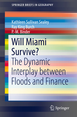 Will Miami Survive?: The Dynamic Interplay between Floods and Finance (SpringerBriefs in Geography) book cover by Kathleen Sullivan Sealey, Ray King Burch, P.-M. Binder