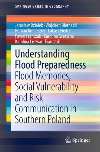 Understanding Flood Preparedness: Flood Memories, Social Vulnerability and Risk Communication in Southern Poland (SpringerBriefs in Geography) book cover by Jarosław Działek, Wojciech Biernacki, Roman Konieczny, Łukasz Fiedeń, Paweł Franczak, Karolina Grzeszna, Karolina Listwan-Franczak