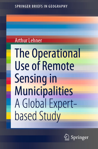 The Operational Use of Remote Sensing in Municipalities: A Global Expert-based Study (SpringerBriefs in Geography) book cover by Arthur Lehner