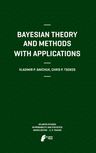 Bayesian Theory and Methods with Applications (Atlantis Studies in Probability and Statistics #1) book cover by Vladimir Savchuk, Chris P. Tsokos