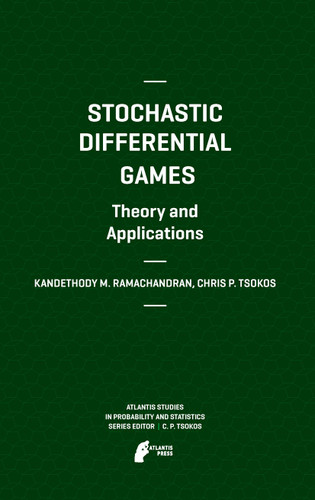 Stochastic Differential Games. Theory and Applications (Atlantis Studies in Probability and Statistics #2) book cover by Kandethody M. Ramachandran, Chris P. Tsokos