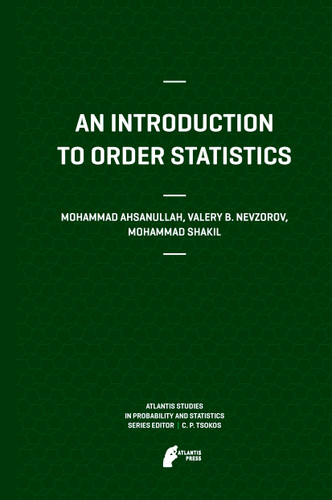 An Introduction to Order Statistics (Atlantis Studies in Probability and Statistics #3) book cover by Mohammad Ahsanullah, Valery B Nevzorov, Mohammad Shakil