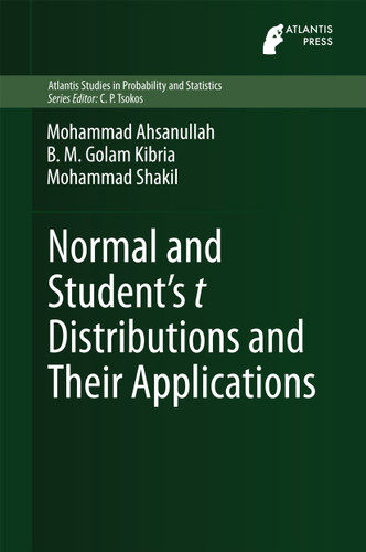 Normal and Student´s t Distributions and Their Applications (Atlantis Studies in Probability and Statistics #4) book cover by Mohammad Ahsanullah, B.M. Golam Kibria, Mohammad Shakil