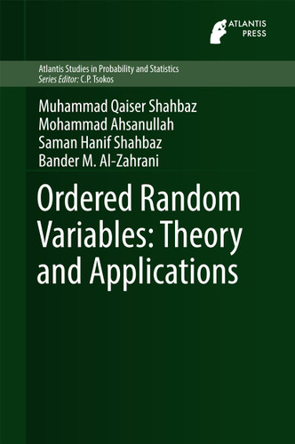Ordered Random Variables: Theory and Applications (Atlantis Studies in Probability and Statistics #9) book cover by Muhammad Qaiser Shahbaz, Mohammad Ahsanullah, Saman Hanif Shahbaz, Bander M. Al-Zahrani