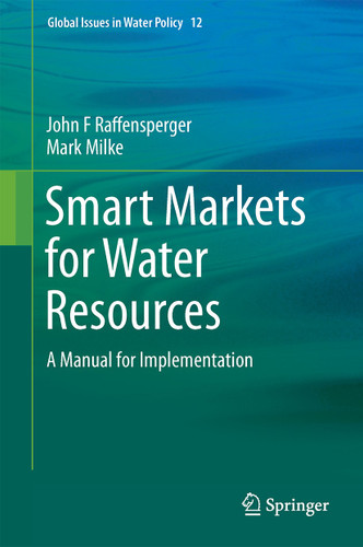 Smart Markets for Water Resources: A Manual for Implementation (Global Issues in Water Policy #12) book cover by John F. Raffensperger, Mark W. Milke