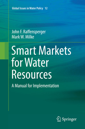 Smart Markets for Water Resources: A Manual for Implementation (Global Issues in Water Policy #12) book cover by John F. Raffensperger, Mark W. Milke