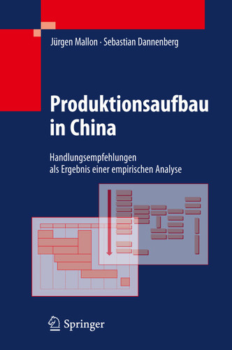 Produktionsaufbau in China: Handlungsempfehlungen als Ergebnis einer empirischen Analyse book cover by Jürgen Mallon, Sebastian Dannenberg