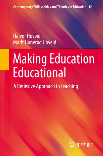 Making Education Educational: A Reflexive Approach to Teaching (Contemporary Philosophies and Theories in Education #12) book cover by Halvor Hoveid, Marit Honerød Hoveid