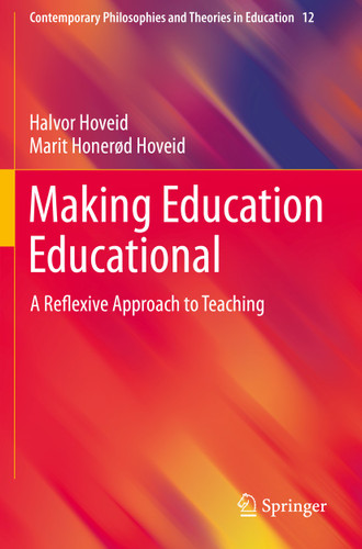 Making Education Educational: A Reflexive Approach to Teaching (Contemporary Philosophies and Theories in Education #12) book cover by Halvor Hoveid, Marit Honerød Hoveid
