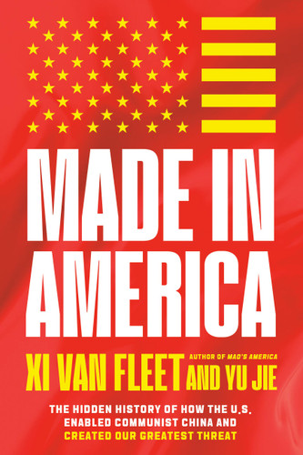 Made in America: The Hidden History of How the U.S. Enabled Communist China and Created Our Greatest Threat book cover by Yu Jie, Xi Van Fleet