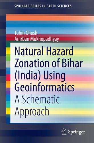 Natural Hazard Zonation of Bihar (India) Using Geoinformatics: A Schematic Approach (SpringerBriefs in Earth Sciences) book cover by Tuhin Ghosh, Anirban Mukhopadhyay