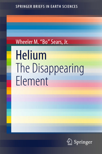 Helium: The Disappearing Element (SpringerBriefs in Earth Sciences) book cover by Wheeler M. "Bo" Sears, Jr.