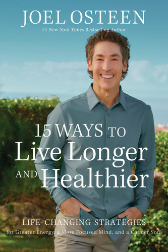 15 Ways to Live Longer and Healthier: Life-Changing Strategies for Greater Energy, a More Focused Mind, and a Calmer Soul book cover by Joel Osteen